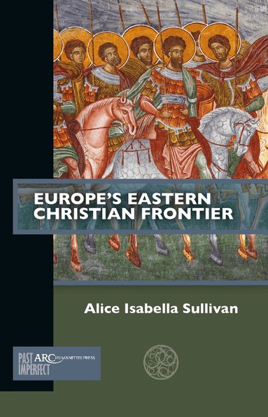 Alice Isabella Sullivan - Europe's Eastern Christian Frontier, Häftad