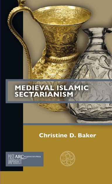 Christine D. Baker - Medieval Islamic Sectarianism, Häftad