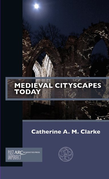 Catherine A. M. Clarke - Medieval Cityscapes Today, Häftad