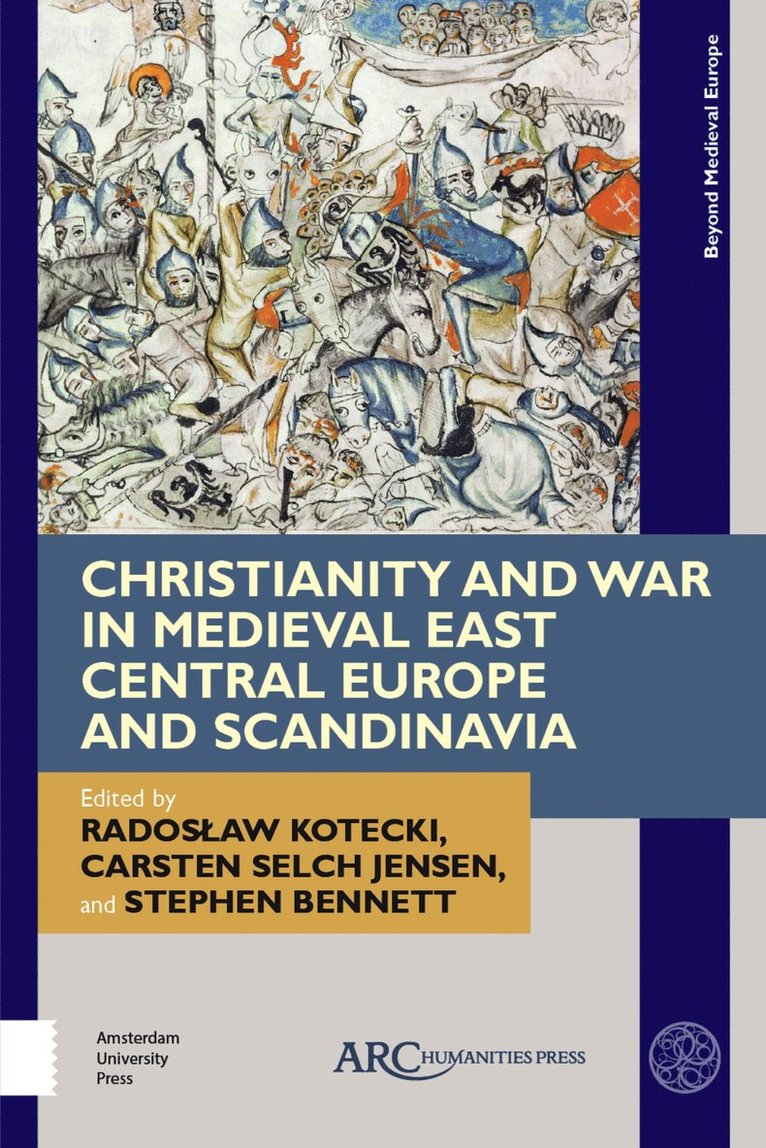 Radosław Kotecki, Carsten Selch Jensen, Stephen Bennett, Radoslaw Kotecki - Christianity and War in Medieval East Central Europe and Scandinavia, Inbunden