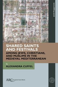 bokomslag Shared Saints and Festivals among Jews, Christians, and Muslims in the Medieval Mediterranean