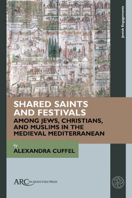 Shared Saints and Festivals among Jews, Christians, and Muslims in the Medieval Mediterranean 1