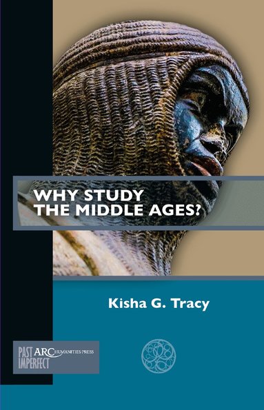 Kisha G. Tracy - Why Study the Middle Ages?, Häftad