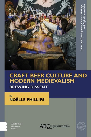 Noëlle Phillips - Craft Beer Culture and Modern Medievalism, Inbunden