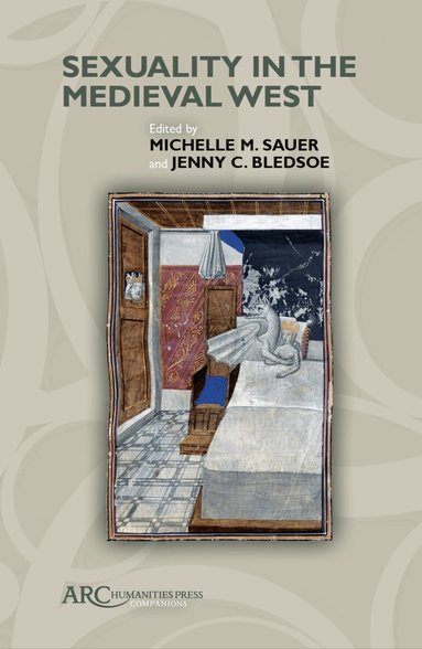 Michelle M. Sauer, Jenny C. Bledsoe - Sexuality in the Medieval West, Inbunden