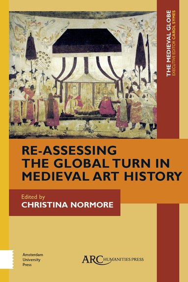 Christina Normore - Re-Assessing the Global Turn in Medieval Art History, Inbunden