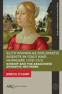 bokomslag Elite Women as Diplomatic Agents in Italy and Hungary, 14701510