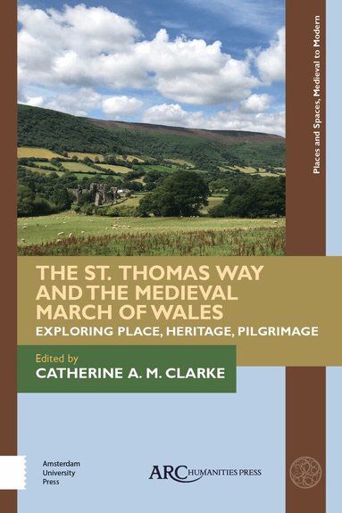 Catherine A. M. Clarke - St. Thomas Way and the Medieval March of Wales, Inbunden