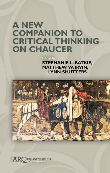 Stephanie L. Batkie, Matthew W. Irvin, Lynn Shutters - New Companion to Critical Thinking on Chaucer, Inbunden