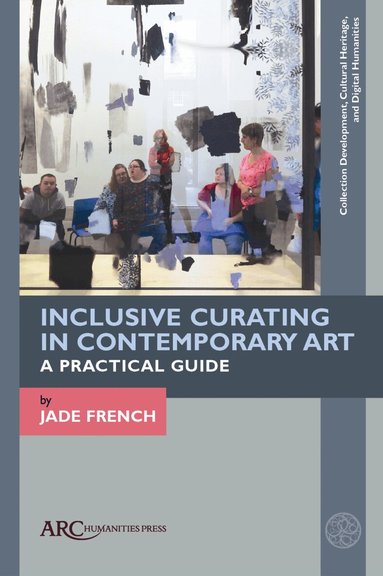 Jade French - Inclusive Curating in Contemporary Art, Inbunden