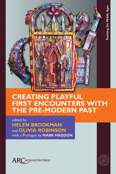 Helen Brookman, Olivia Robinson - Creating Playful First Encounters with the Pre-Modern Past, Inbunden