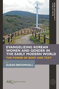 bokomslag Evangelizing Korean Women and Gender in the Early Modern World