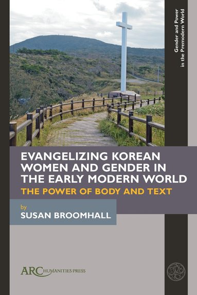 Susan Broomhall - Evangelizing Korean Women and Gender in the Early Modern World, Inbunden