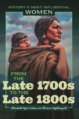 bokomslag From the Late 1700s to the Late 1800s--Elisabeth Vigée-Lebrun to Florence Nightingale