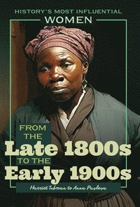 bokomslag From the Late 1800s to the Early 1900s--Harriet Tubman to Anna Pavlova