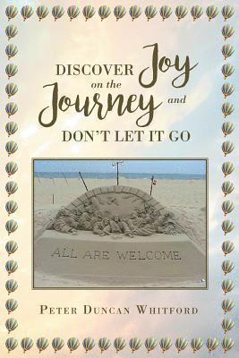 bokomslag Discover Joy On The Journey And Don't Let it Go