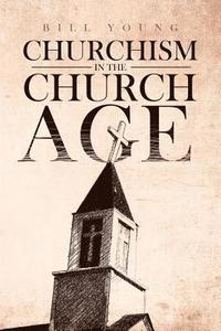 bokomslag &quot;Churchism in the Church Age&quot;