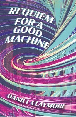 Daniel Claymore - Requiem for a Good Machine, Häftad