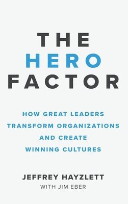 bokomslag Hero Factor: How Great Leaders Transform Organizations and Create Winning Cultures