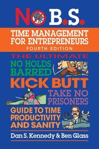bokomslag No B.S. Time Management for Entrepreneurs