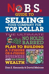 bokomslag No B.s. Guide To Growing A Business To Sell For Top Dollar