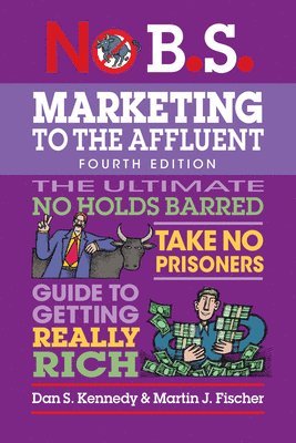 Dan S. Kennedy, Martin J. Fischer, Dan S Kennedy, Martin J Fischer - No B.S. Marketing to the Affluent, Häftad
