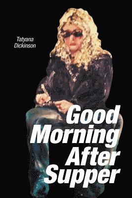Tatyana Dickinson - Good Morning After Supper, Häftad