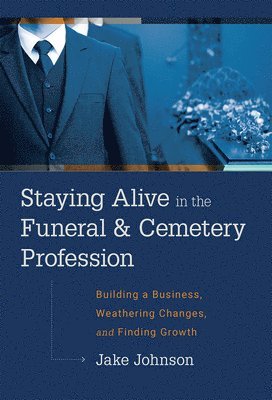 bokomslag Staying Alive In The Funeral & Cemetery Profession