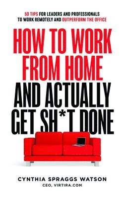 bokomslag How To Work From Home And Actually Get Sh*t Done