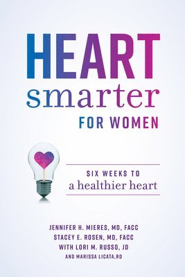 Jennifer H. Mieres, Stacey E. Rosen, Lori M. Russo, Marissa Licata - Heart Smarter for Women, Häftad