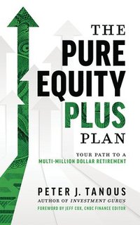 bokomslag The Pure Equity Plus Plan: Your Path to a Multi-Million Dollar Retirement
