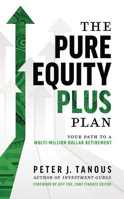 bokomslag The Pure Equity Plus Plan: Your Path to a Multi-Million Dollar Retirement