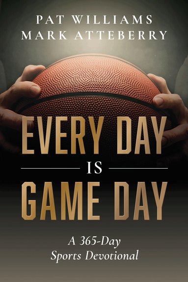 Pat Williams, Mark Atteberry - Every Day Is Game Day, Häftad