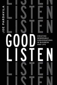 bokomslag Good Listen: Creating Memorable Conversations in Business and Life