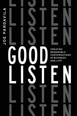 bokomslag Good Listen: Creating Memorable Conversations in Business and Life