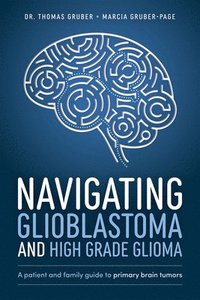 bokomslag Navigating Glioblastoma and High-Grade Glioma
