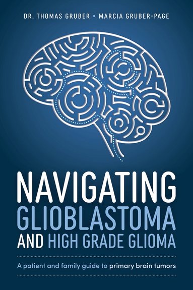 Thomas Gruber, Marcia Gruber-Page - Navigating Glioblastoma and High-Grade Glioma, Häftad