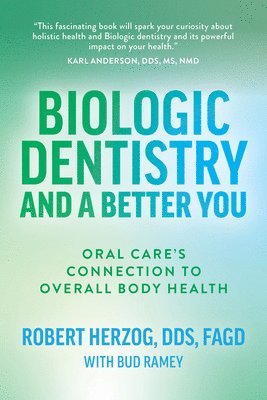 bokomslag Biologic Dentistry and a Better You