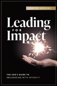 bokomslag Leading for Impact: The Ceo's Guide to Influencing with Integrity