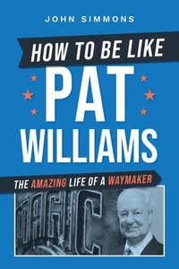 bokomslag How to Be Like Pat Williams