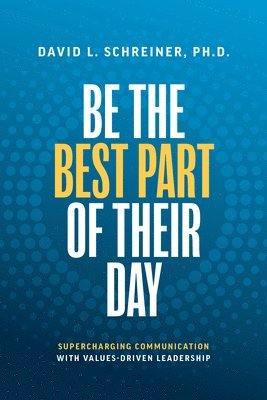 David L. Schreiner, David L Schreiner - Be The Best Part of Their Day, Inbunden