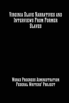 Virginia Slave Narratives and Interviews From Former Slaves 1