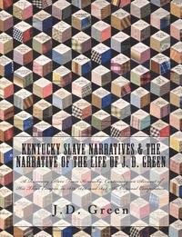 bokomslag Kentucky Slave Narratives & The Narrative of the Life of J. D. Green: A Runaway Slave From Kentucky, Containing an Account of His Three Escapes, in 18