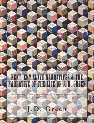 Works Progress Administration, J. Mitchell Ma, Historic Publishing - Kentucky Slave Narratives & The Narrative of the Life of J. D. Green: A Runaway Slave From Kentucky, Containing an Account of His Three Escapes, in 18, Häftad
