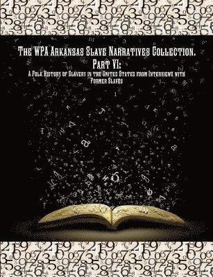 Works Progress Administration, Project Federal Writers', Publishing Historic - WPA Arkansas Slave Narratives Collection. Part VII, Häftad