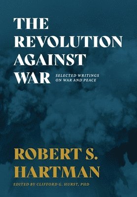 Robert S Hartman, Clifford G Hurst, Robert S. Hartman, Clifford G. Hurst - Revolution Against War, Inbunden