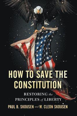 Paul B Skousen, W Cleon Skousen, Paul B. Skousen, W. Cleon Skousen - How to Save the Constitution, Häftad