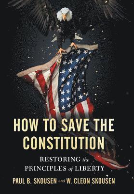 Paul B Skousen, W Cleon Skousen, Paul B. Skousen, W. Cleon Skousen - How to Save the Constitution, Inbunden
