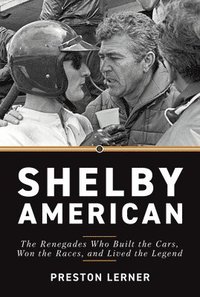 bokomslag Shelby American: The Renegades Who Built the Cars, Won the Races, and Lived the Legend
