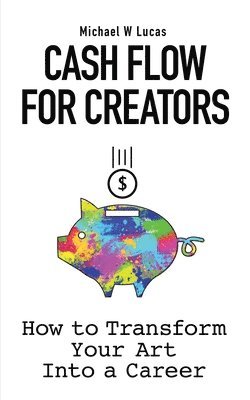Michael W Lucas, Michael W. Lucas - Cash Flow for Creators, Häftad